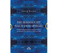 Die Sehnsucht Nach Dem Spiegel. Gesellschaftsreflexion In Und Durch Kunst Am Beispiel Narzissmus In Wien Um 1900