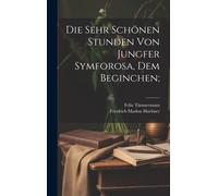 Die Sehr Schönen Stunden Von Jungfer Symforosa, Dem Beginchen;