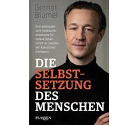 Die Selbstsetzung des Menschen: Eine philosophische Gebrauchsanweisung für unsere Gesellschaft im Zeitalter der Künstlichen Intelligenz
