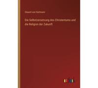 Die Selbstzersetzung Des Christentums Und Die Religion Der Zukunft