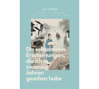 Die seltsamsten Erscheinungen, die ich in zwanzig Jahren gesehen habe: Band 2 von 2 (Kapitel 55 - 108)