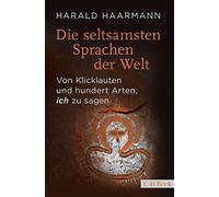 Die seltsamsten Sprachen der Welt: Von Klicklauten und hundert Arten, 'ich' zu sagen