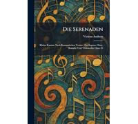 Die Serenaden: Kleine Kantate Nach Romantischen Texten: Fur Sopran, Oboe, Bratsche Und Violoncello: Opus 35