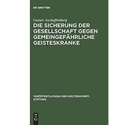 Die Sicherung Der Gesellschaft Gegen Gemeingefährliche Geisteskranke
