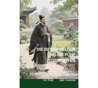 Die Sieben Helden und die Fünf Gerechten: Helden der Gerechtigkeit und Geheimnisse in der Song-Dynastie (Band 1, Kapitel 1 bis 60)