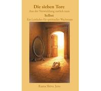 Die sieben Tore Aus der Verwicklung zurück zum Selbst: Ein Leitfaden für spirituelles Wachstum