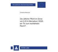 Die 'sittliche Pflicht' Im Sinne Von § 814 Alternative 2 Bgb - Ein Tor Zum Rechtsfreien Raum?