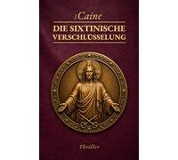 Die Sixtinische Verschlüsselung: Vatikan-Thriller