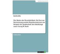 Die Skalen Der Persönlichkeit. Ein Test Zur Bestimmung Sozialer Repräsentationen Am Beispiel Der Denkschule Des Irak-Kriegs Unter Georg W. Bush