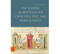 Die Slawen Im Mittelalter Zwischen Idee Und Wirklichkeit
