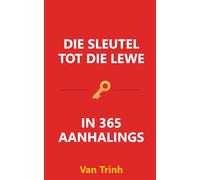 DIE SLEUTEL TOT DIE LEWE: IN 365 AANHALINGS