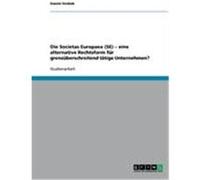 Die Societas Europaea (SE) - eine alternative Rechtsform für grenzüberschreitend tätige Unternehmen? Drobek, Daniel (Auteur)