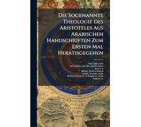 Die Sogenannte Theologie Des Aristoteles Aus Arabischen Handschriften Zum Ersten Mal Heratisgegehen
