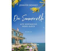 Die Sommervilla. Alte Geheimnisse, neues Glück: Roman | Ein wunderschöner Sommerroman über Familie, Liebe und Neuanfänge an der Côte d'Azur