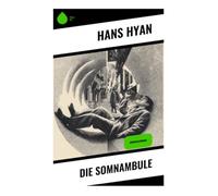 Die Somnambule: Nachtwandeln, Hypnose und Kriminalintrige im Berliner Milieu der Kaiserzeit