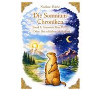 Die Somnium-Chroniken: Band 1: Insomnis Mus Montis (Oder: Das schlaflose Murmeltier)