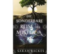 Die sonderbare Reise des Mister A: Fantastische Abenteuerreise mit Märchencharakter für Erwachsene