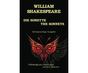 Die Sonette -- The Sonnets: Vollständig neu übertragen von Eric Boerner