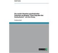 Die soziale Situation psychiatrischer Patienten am Beispiel "Einer flog über das Kuckucksnest" von Ken Kesey Fischer, Heidi (Auteur)
