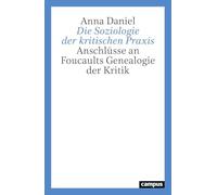 Die Soziologie der kritischen Praxis: Anschlüsse an Foucaults Genealogie der Kritik