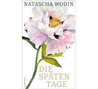 Die späten Tage Über das Altwerden und eine späte große Liebe - Natascha Wodin - Rowohlt E-Book - ebook (ePub) - Livre