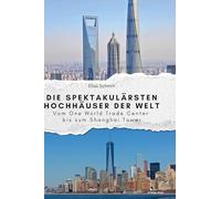 Die spektakulärsten Hochhäuser der Welt: Vom One World Trade Center bis zum Shanghai Tower