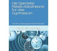 Die Spezielle Relativitã¿Tstheorie Fã¿R Das Gymnasium: Ein Lehr- Und ÃBungsbuch Fã¿R Die Oberstufe