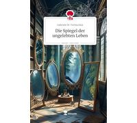 Die Spiegel der ungelebten Leben. Life is a Story - story.one