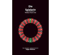 Die Spielerin: Ein seltener Edgar-Wallace-Stoff um Glücksspiel, Risiko und gefährliche Verstrickungen, modern neu übersetzt