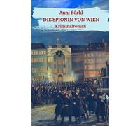 Die Spionin von Wien: Historischer Kriminalroman aus dem Jahr 1848
