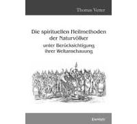 Die Spirituellen Heilmethoden Der Naturvölker Unter Berücksichtigung Ihrer Weltanschauung