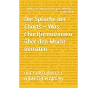 Die Sprache der Charts - Was Chartformationen über den Markt verraten: mit Fallstudien zu HIGH TECH Aktien