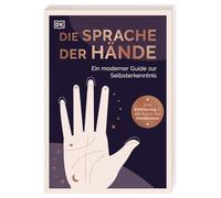 Die Sprache der Hände - ein moderner Guide zur Selbsterkenntnis: Eine Einführung in die Kunst des Handlesens