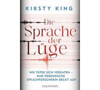 Die Sprache der Lüge: Wie Täter sich verraten - eine forensische Sprachforscherin deckt auf