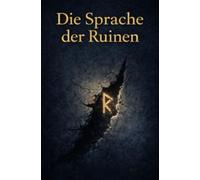 Die Sprache der Ruinen - Über fragmentarisches Erzählen, Bedeutung durch Schweigen, dunkle Welten, symbolische Narrative und die Kraft des Ungesagten - ein essayistisches Buch über Storytelling