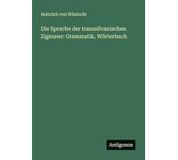 Die Sprache der transsilvanischen Zigeuner: Grammatik, Wörterbuch