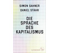 Die Sprache des Kapitalismus: Ausgezeichnet mit dem Leserpreis des Deutschen Wirtschaftsbuchpreises 2024