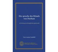 Die sprache des Rituals von Durham (Vol-1): ein beitrag zur altenglischen grammatik (German Edition)