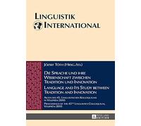 Die Sprache Und Ihre Wissenschaft Zwischen Tradition Und Innovation / Language And Its Study Between Tradition And Innovation
