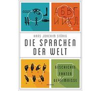 Die Sprachen der Welt. Geschichte - Fakten - Geheimnisse: Ihre Entstehung, ihre Gemeinsamkeiten, ihre Gegensätze. Spannend und lebendig erzählt