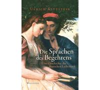 Die Sprachen des Begehrens: Eine Geschichte der deutschen Liebeslyrik