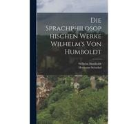 Die Sprachphilosophischen Werke Wilhelm's Von Humboldt Paperback Book By Heymann Steinthal
