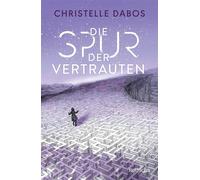 Die Spur der Vertrauten Endlich der neue Roman der Autorin von «Die Spiegelreisende» I Eine Dystopie voller Action, die dich nicht mehr los lässt: Spannung bis zur letzten Seite! - Christelle Dabos - 