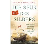 Die Spur des Silbers Wie die Jagd nach dem Edelmetall unsere Welt verändert hat - Mit zahlreichen Abbildungen - Tillmann Bendikowski - C.Bertelsmann Verlag - ebook (ePub) - Livre
