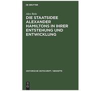 Die Staatsidee Alexander Hamiltons In Ihrer Entstehung Und Entwicklung