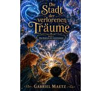 Die Stadt der verlorenen Träume: Band 1: Der Kompass des Lichtfunkens