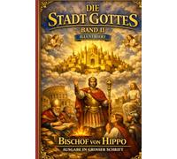 Die Stadt Gottes Vol. II: ILLUSTRIERTE GROSSDRUCK-AUSGABE Der endgültige Abschluss der größten Verteidigung des Glaubens