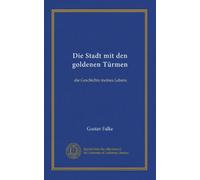 Die Stadt mit den goldenen Türmen: die Geschichte meines Lebens