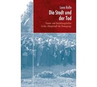 Die Stadt und der Tod: Trauer- und Bestattungskultur in der 'Hauptstadt der Bewegung'
