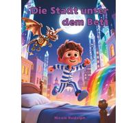 Die Stadt unter dem Bett: Eine magische Gute-Nacht-Geschichte über Fantasie und Mut